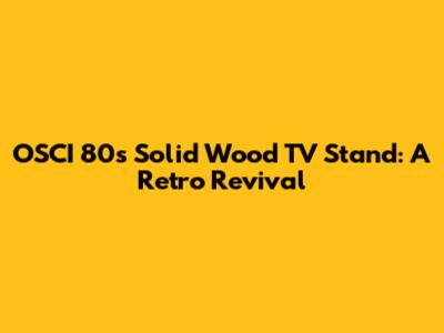 OSCI 80s Solid Wood TV Stand: A Retro Revival