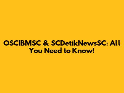 OSCIBMSC & SCDetikNewsSC: All You Need to Know!