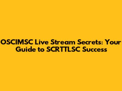 OSCIMSC Live Stream Secrets: Your Guide to SCRTTLSC Success
