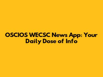 OSCIOS WECSC News App: Your Daily Dose of Info