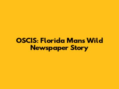OSCIS: Florida Man's Wild Newspaper Story