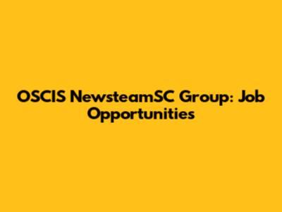 OSCIS NewsteamSC Group: Job Opportunities