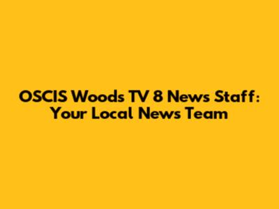 OSCIS Woods TV 8 News Staff: Your Local News Team