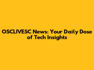 OSCLIVESC News: Your Daily Dose of Tech Insights