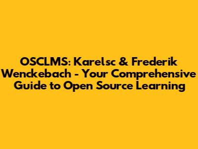 OSCLMS: Karelsc & Frederik Wenckebach - Your Comprehensive Guide to Open Source Learning