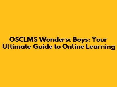 OSCLMS Wondersc Boys: Your Ultimate Guide to Online Learning