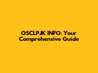 OSCLPJK INFO: Your Comprehensive Guide
