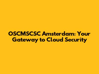 OSCMSCSC Amsterdam: Your Gateway to Cloud Security
