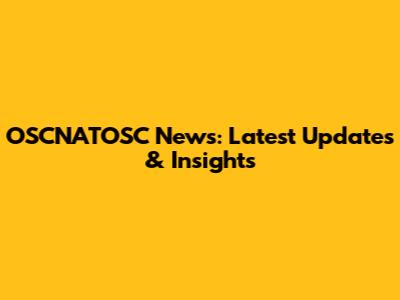 OSCNATOSC News: Latest Updates & Insights