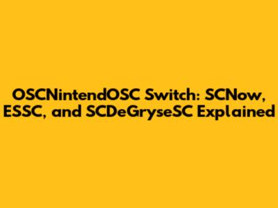 OSCNintendOSC Switch: SCNow, ESSC, and SCDeGryseSC Explained