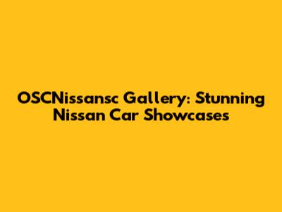 OSCNissansc Gallery: Stunning Nissan Car Showcases