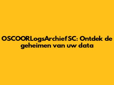 OSCOORLogsArchiefSC: Ontdek de geheimen van uw data