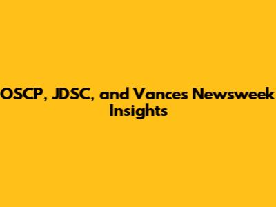 OSCP, JDSC, and Vance's Newsweek Insights