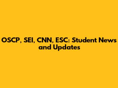 OSCP, SEI, CNN, ESC: Student News and Updates