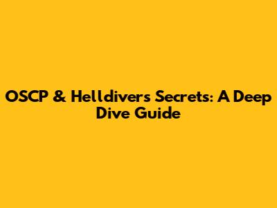 OSCP & Helldivers Secrets: A Deep Dive Guide