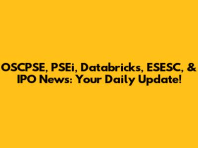 OSCPSE, PSEi, Databricks, ESESC, & IPO News: Your Daily Update!