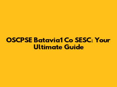 OSCPSE Batavia1 Co SESC: Your Ultimate Guide