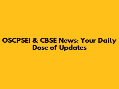 OSCPSEI & CBSE News: Your Daily Dose of Updates