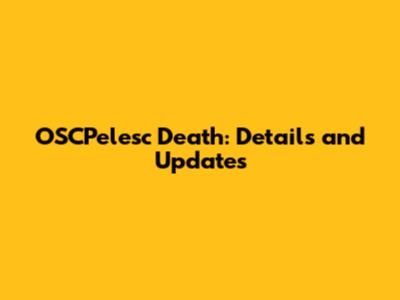 OSCPelesc Death: Details and Updates