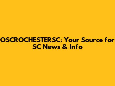 OSCROCHESTERSC: Your Source for SC News & Info