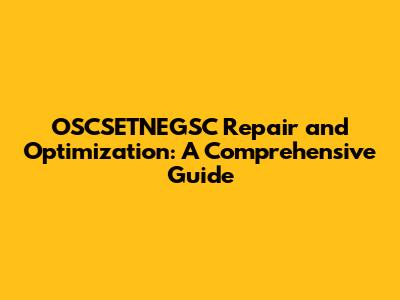 OSCSETNEGSC Repair and Optimization: A Comprehensive Guide