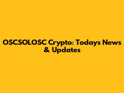 OSCSOLOSC Crypto: Today's News & Updates