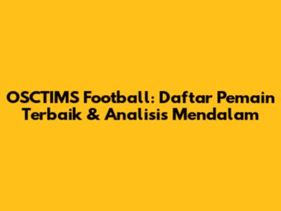 OSCTIMS Football: Daftar Pemain Terbaik & Analisis Mendalam