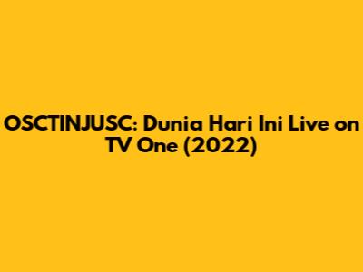 OSCTINJUSC: Dunia Hari Ini Live on TV One (2022)