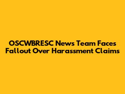 OSCWBRESC News Team Faces Fallout Over Harassment Claims