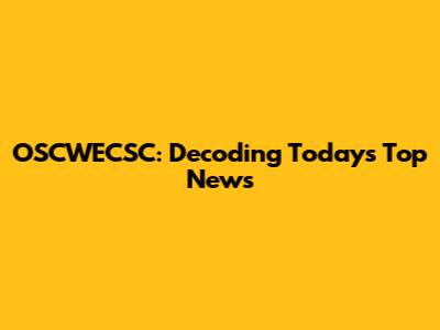 OSCWECSC: Decoding Today's Top News