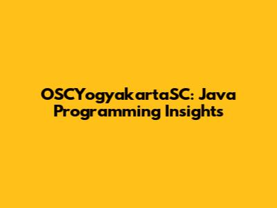OSCYogyakartaSC: Java Programming Insights