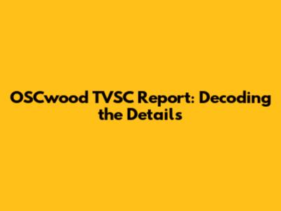 OSCwood TVSC Report: Decoding the Details