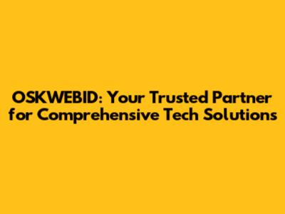 OSKWEBID: Your Trusted Partner for Comprehensive Tech Solutions