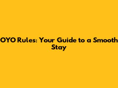 OYO Rules: Your Guide to a Smooth Stay