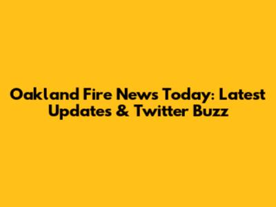 Oakland Fire News Today: Latest Updates & Twitter Buzz