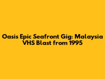 Oasis' Epic Seafront Gig: Malaysia VHS Blast from 1995