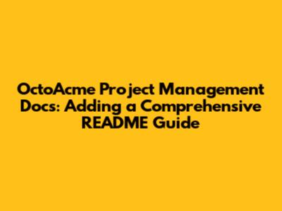 OctoAcme Project Management Docs: Adding a Comprehensive README Guide