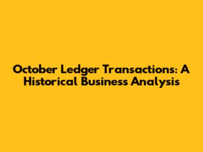October Ledger Transactions: A Historical Business Analysis