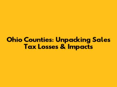 Ohio Counties: Unpacking Sales Tax Losses & Impacts