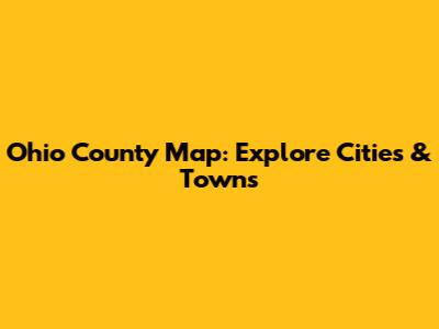 Ohio County Map: Explore Cities & Towns