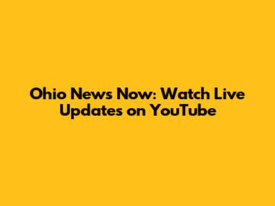Ohio News Now: Watch Live Updates on YouTube