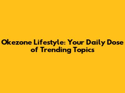 Okezone Lifestyle: Your Daily Dose of Trending Topics