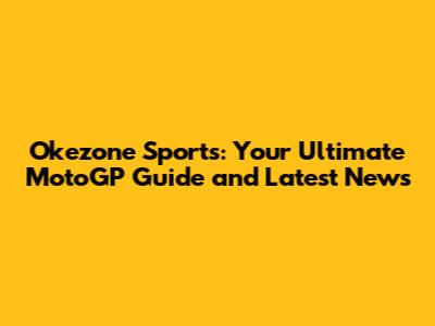 Okezone Sports: Your Ultimate MotoGP Guide and Latest News