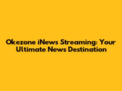 Okezone iNews Streaming: Your Ultimate News Destination