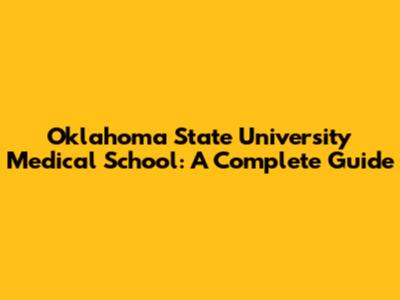 Oklahoma State University Medical School: A Complete Guide