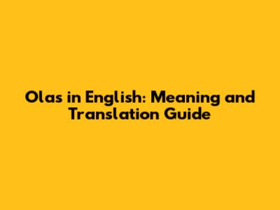 Olas in English: Meaning and Translation Guide
