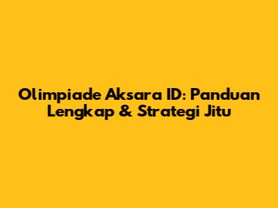 Olimpiade Aksara ID: Panduan Lengkap & Strategi Jitu