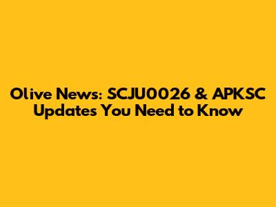 Olive News: SCJU0026 & APKSC Updates You Need to Know