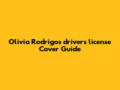 Olivia Rodrigo's "drivers license" Cover Guide