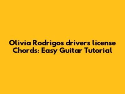 Olivia Rodrigo's 'drivers license' Chords: Easy Guitar Tutorial
